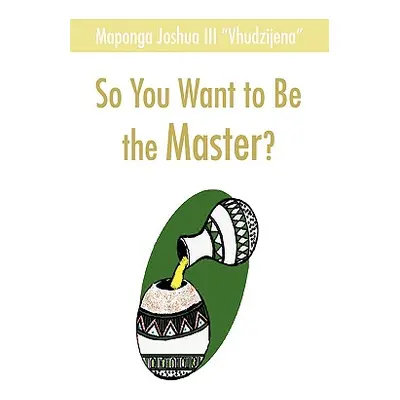 "So You Want to Be the Master?" - "" ("Maponga Joshua")(Pevná vazba)