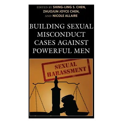 "Building Sexual Misconduct Cases Against Powerful Men" - "" ("Chen Shing-Ling S.")(Paperback)