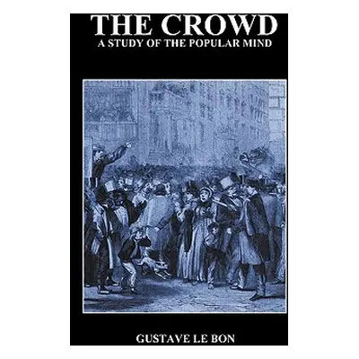 "The Crowd: A Study of the Popular Mind" - "" ("Lebon Gustave")(Pevná vazba)