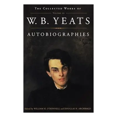 "The Collected Works of W.B. Yeats Vol. III: Autobiographies" - "" ("Archibald Douglas")(Paperba