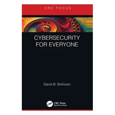 "Cybersecurity for Everyone" - "" ("Skillicorn David B.")(Pevná vazba)