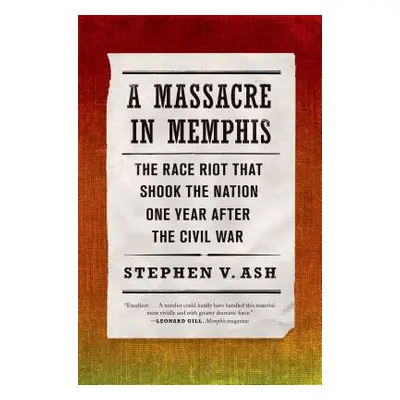 "A Massacre in Memphis: The Race Riot That Shook the Nation One Year After the Civil War" - "" (