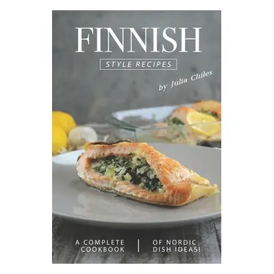 "Finnish Style Recipes: A Complete Cookbook of Nordic Dish Ideas!" - "" ("Chiles Julia")(Paperba