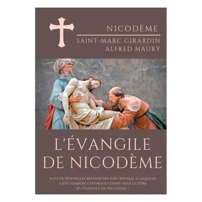 "L'vangile de Nicodme: suivi de Nouvelles recherches sur l'poque laquelle a t compos l'ouvrage 