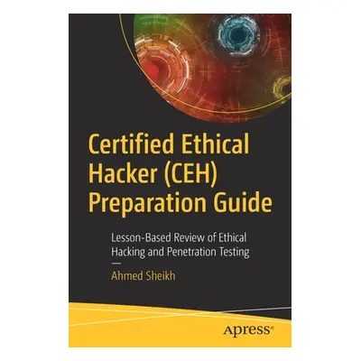 "Certified Ethical Hacker (Ceh) Preparation Guide: Lesson-Based Review of Ethical Hacking and Pe