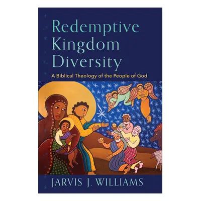 "Redemptive Kingdom Diversity: A Biblical Theology of the People of God" - "" ("Williams Jarvis 