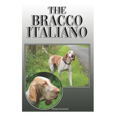 "The Bracco Italiano: A Complete and Comprehensive Owners Guide To: Buying, Owning, Health, Groo