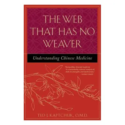 "The Web That Has No Weaver: Understanding Chinese Medicine" - "" ("Kaptchuk Ted")(Paperback)