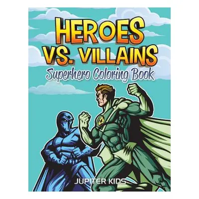 "Heroes vs. Villains: Superhero Coloring Book" - "" ("Jupiter Kids")(Paperback)