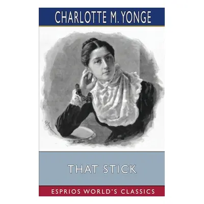 "That Stick (Esprios Classics)" - "" ("Yonge Charlotte M.")(Paperback)