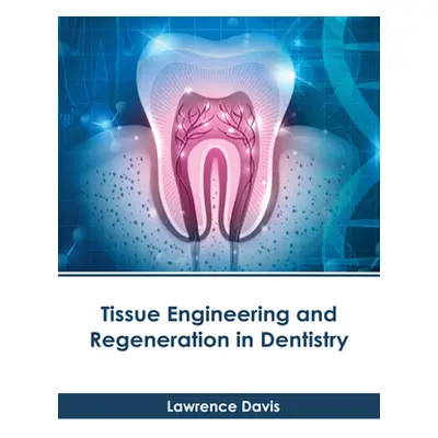 "Tissue Engineering and Regeneration in Dentistry" - "" ("Davis Lawrence")(Pevná vazba)