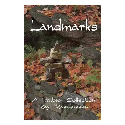 "Landmarks: A Haibun Collection" - "" ("Rasmussen Ray")(Paperback)