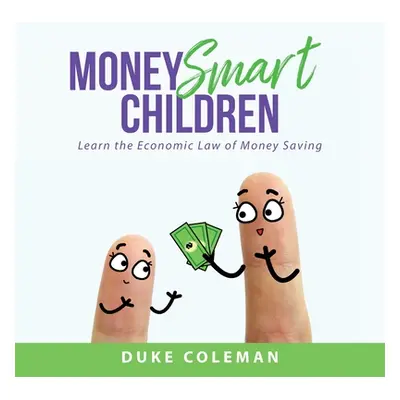 "Money Smart Children: Learn the Economic Law of Money Saving" - "" ("Coleman Duke")(Paperback)