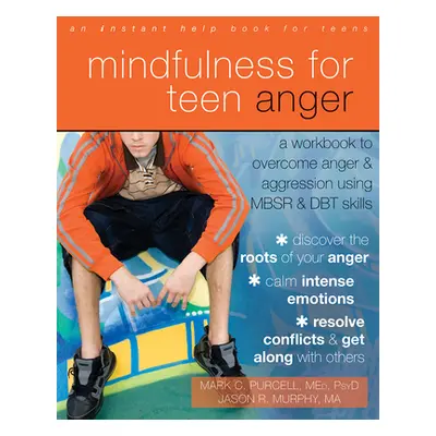 "Mindfulness for Teen Anger: A Workbook to Overcome Anger and Aggression Using MBSR and DBT Skil