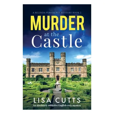 "Murder at the Castle: An absolutely addictive English cozy mystery" - "" ("Cutts Lisa")(Paperba