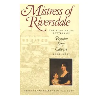 "Mistress of Riversdale: The Plantation Letters of Rosalie Stier Calvert, 1795-1821" - "" ("Call