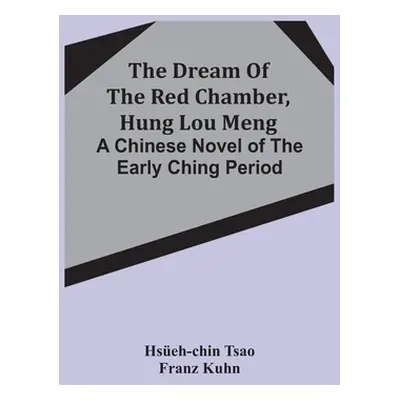 "The Dream Of The Red Chamber, Hung Lou Meng: A Chinese Novel Of The Early Ching Period" - "" ("