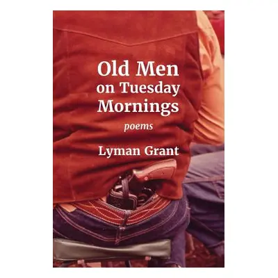 "Old Men on Tuesday Mornings" - "" ("Grant Lyman")(Paperback)