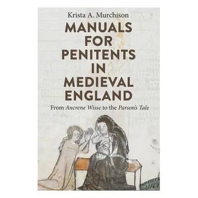 "Manuals for Penitents in Medieval England: From Ancrene Wisse to the Parson's Tale" - "" ("Murc