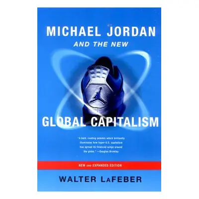 "Michael Jordan and the New Global Capitalism" - "" ("LaFeber Walter")(Paperback)