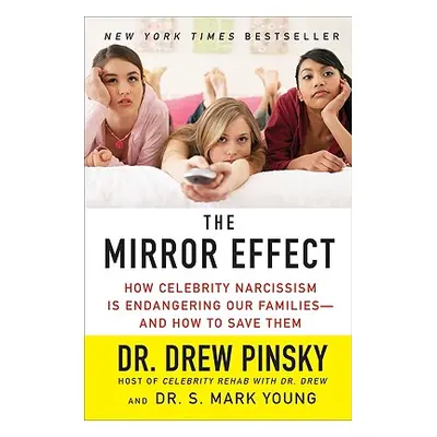 "The Mirror Effect: How Celebrity Narcissism Is Endangering Our Families--And How to Save Them" 