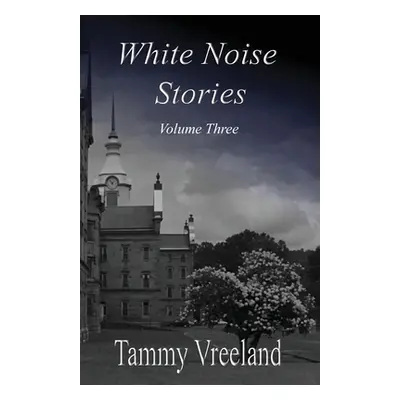 "White Noise Stories - Volume Three" - "" ("Vreeland Tammy")(Paperback)