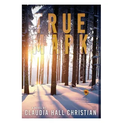 "True Mark, an Alex the Fey thriller" - "" ("Christian Claudia Hall")(Pevná vazba)