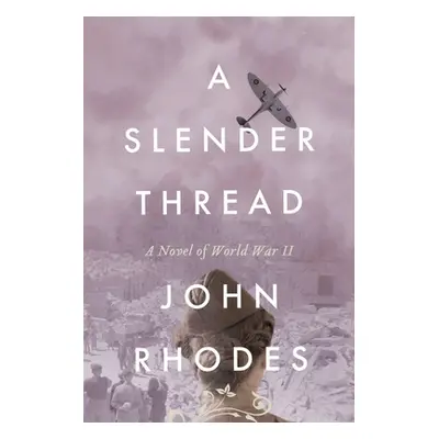 "A Slender Thread: A Novel of World War II" - "" ("Rhodes John")(Paperback)