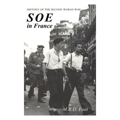 "SOE in France: AN ACCOUNT OF THE WORK OF THE BRITISH SPECIAL OPERATIONS EXECUTIVE IN FRANCE 194