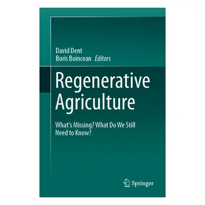 "Regenerative Agriculture: What's Missing? What Do We Still Need to Know?" - "" ("Dent David")(P