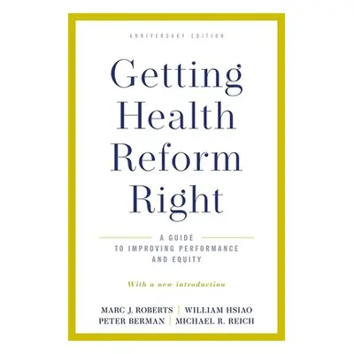 "Getting Health Reform Right, Anniversary Edition: A Guide to Improving Performance and Equity" 