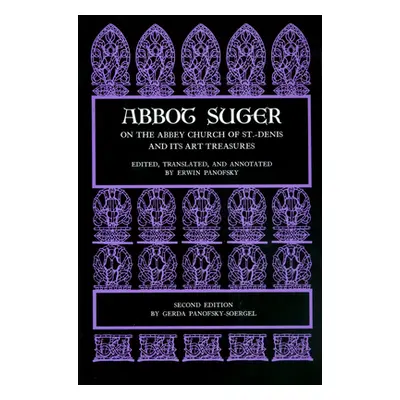 "Abbot Suger on the Abbey Church of St. Denis and Its Art Treasures: Second Edition" - "" ("Suge