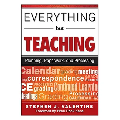 "Everything But Teaching: Planning, Paperwork, and Processing" - "" ("Valentine Stephen J.")(Pap