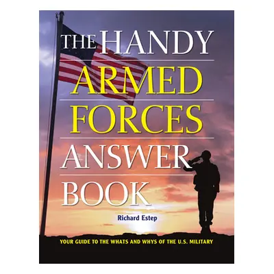 "The Handy Armed Forces Answer Book: Your Guide to the Whats and Whys of the U.S. Military" - ""