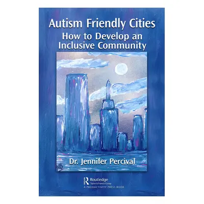 "Autism Friendly Cities: How to Develop an Inclusive Community" - "" ("Percival Jennifer")(Pevná