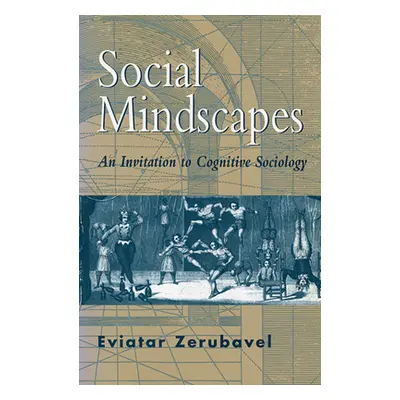 "Social Mindscapes: An Invitation to Cognitive Sociology (Revised)" - "" ("Zerubavel Eviatar")(P