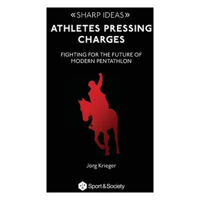 "Athletes pressing charges: Fighting for the future of modern pentathlon" - "" ("Krieger Jörg")