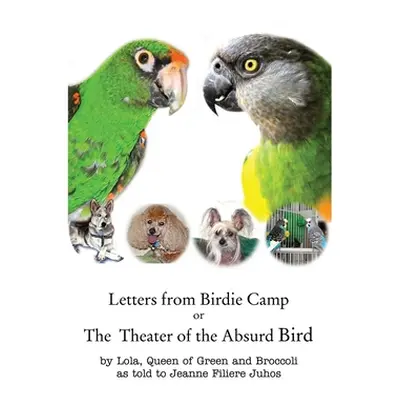 "Letters from Birdie Camp: The Theater of the Absurd Bird" - "" ("Lola Queen of Green and Brocco