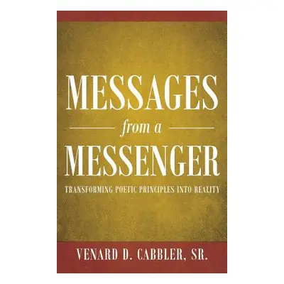 "Messages from a Messenger: Transforming Poetic Principles Into Reality" - "" ("Cabbler Venard D