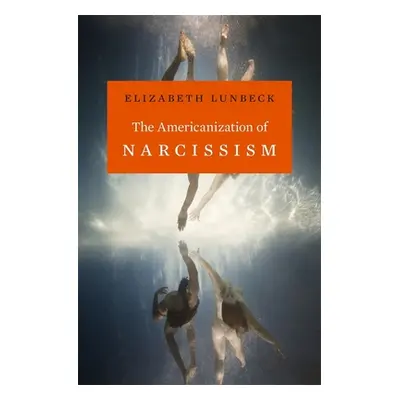 "The Americanization of Narcissism" - "" ("Lunbeck Elizabeth")(Pevná vazba)