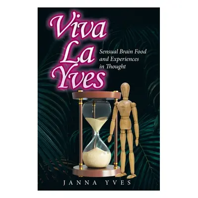 "Viva La Yves: Sensual Brain Food and Experiences in Thought" - "" ("Yves Janna")(Paperback)