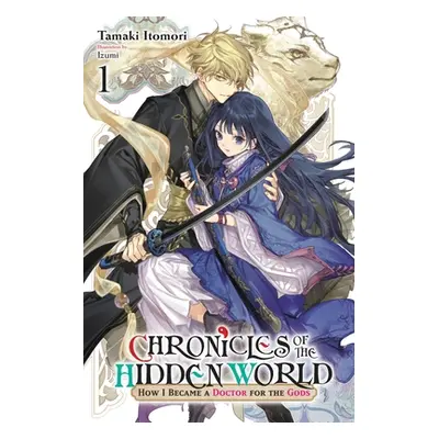 "Chronicles of the Hidden World: How I Became a Doctor for the Gods, Vol. 1 (Light Novel)" - "" 