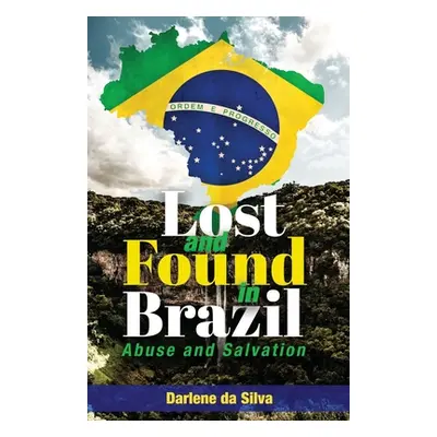 "Lost and Found in Brazil: Abuse and Salvation" - "" ("Da Silva Darlene")(Paperback)