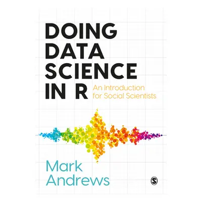 "Doing Data Science in R: An Introduction for Social Scientists" - "" ("Andrews Mark")(Pevná vaz