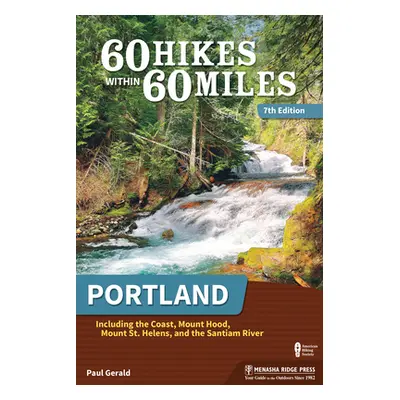 "60 Hikes Within 60 Miles: Portland: Including the Coast, Mount Hood, Mount St. Helens, and the 