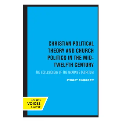 "Christian Political Theory and Church Politics in the Mid-Twelfth Century: The Ecclesiology of 