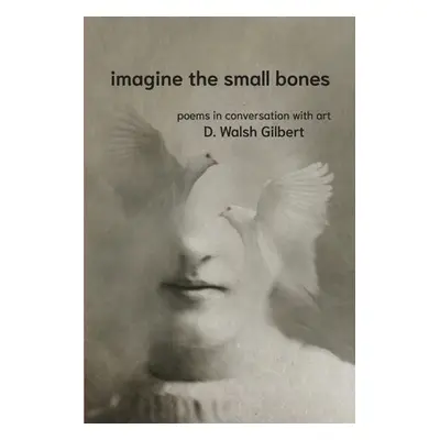 "imagine the small bones" - "" ("Gilbert D. Walsh")(Paperback)