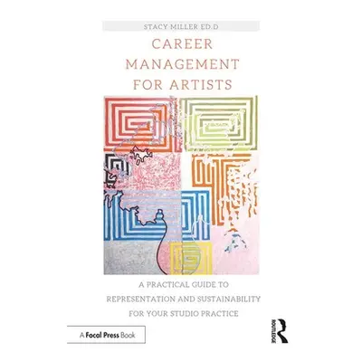 "Career Management for Artists: A Practical Guide to Representation and Sustainability for Your 