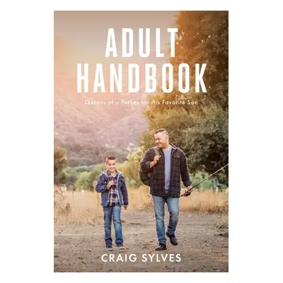 "Adult Handbook: Lessons of a Father for His Favorite Son" - "" ("Sylves Craig")(Paperback)