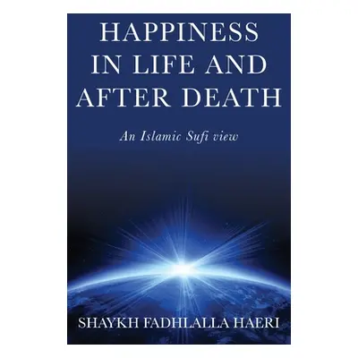 "Happiness in Life & After Death: An Islamic Sufi View" - "" ("Haeri Shaykh Fadhlalla")(Paperbac